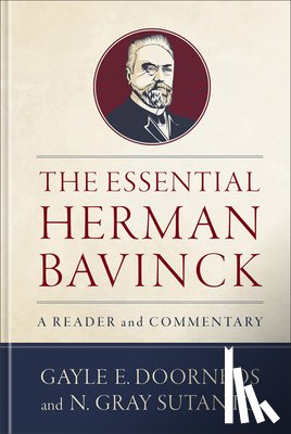 Doornbos, Gayle E. - The Essential Herman Bavinck: A Reader and Commentary