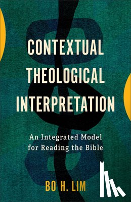 Lim, Bo H. - Contextual Theological Interpretation: An Integrated Model for Reading the Bible