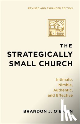 O'Brien, Brandon J. - The Strategically Small Church: Intimate, Nimble, Authentic, and Effective