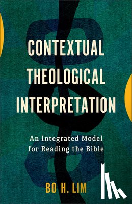 Lim, Bo H. - Contextual Theological Interpretation: An Integrated Model for Reading the Bible
