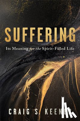 Keener, Craig S. - Suffering: Its Meaning for the Spirit-Filled Life