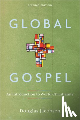 Jacobsen, Douglas - Global Gospel: An Introduction to World Christianity