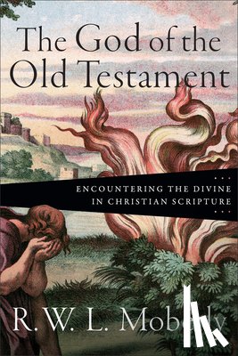 Moberly, R. W. L. - The God of the Old Testament: Encountering the Divine in Christian Scripture