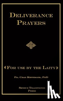 Ripperger, Chad A - Deliverance Prayers