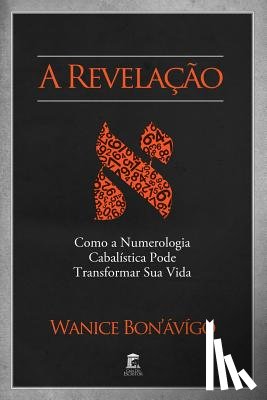 Bon'ávígo, Wanice - A Revelação - Como a Numerologia Cabalística Pode Transformar Sua Vida