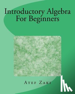 Zaki, Atef - Introductory Algebra For Beginners