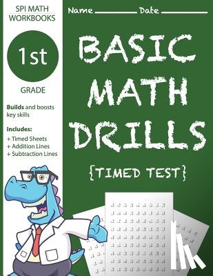 Workbooks, Spi Math - 1st Grade Basic Math Drills Timed Test: Builds and Boosts Key Skills Including Math Drills, Addition and Subtraction Problem worksheets . (SPI Math Wo