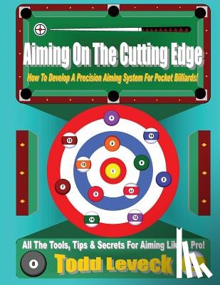 Leveck, Todd - Aiming On The Cutting Edge: How To Develop A Precision Aiming System For Pocket Billiards!