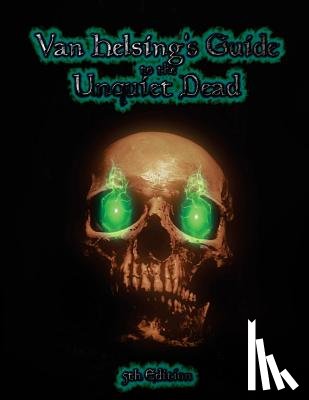 Hoffman, Kristopher M. - Van Helsing's Guide to the Unquiet Dead: Necromancy for 5th Edition
