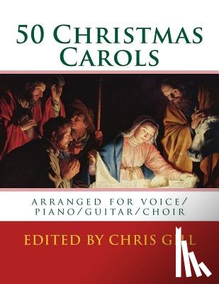 Gill, Chris - 50 Christmas Carols: arranged for voice/piano/guitar/choir