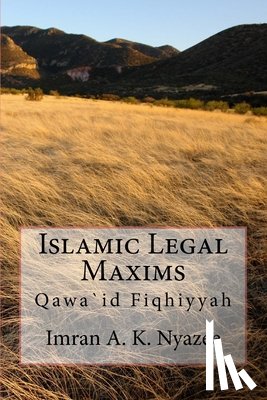 Nyazee, Imran Ahsan Khan - Islamic Legal Maxims: Qawa`id Fiqhiyyah