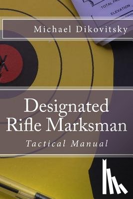 Dikovitsky, Michael Stephen - Designated Rifle Marksman: Tactical Manual