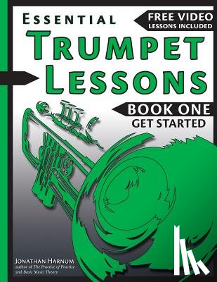 Harnum, Jonathan - Essential Trumpet Lessons, Book One: Get Started: Tone, Breathing, Tongue Use and Other Skills to Get You Off to a Great Start