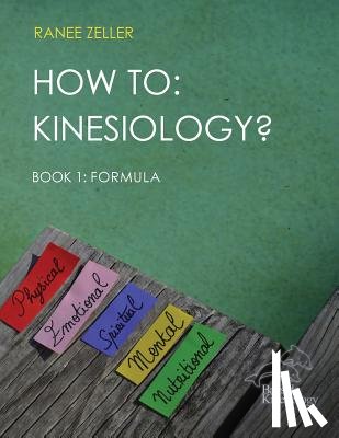Zeller, Ranee - How to: Kinesiology? Book 1: Formula: Book 1: Formula