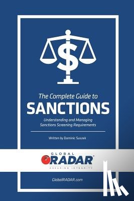 Suszek, Dominic - The Complete Guide to Sanctions: Understanding and Managing Sanctions Screening