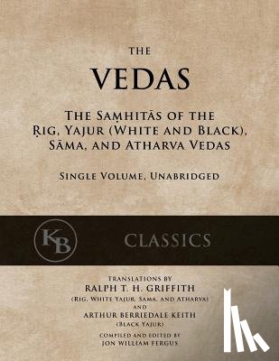 Griffith, Ralph T. H. - The Vedas: The Samhitas of the Rig, Yajur, Sama, and Atharva [single volume, unabridged]