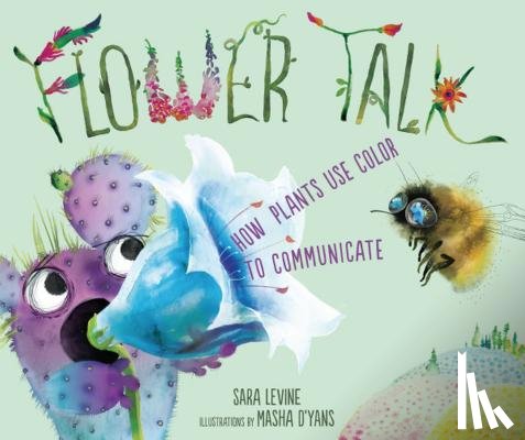 Levine, Sara - Flower Talk: How Plants Use Color to Communicate