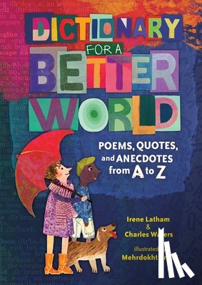 Latham, Irene - Dictionary for a Better World: Poems, Quotes, and Anecdotes from A to Z
