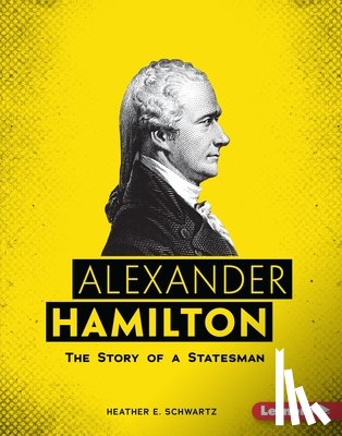 Schwartz, Heather E. - ALEXANDER HAMILTON
