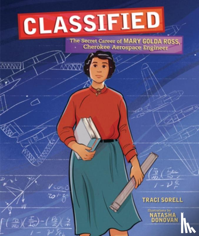 Sorell, Traci - Classified: The Secret Career of Mary Golda Ross, Cherokee Aerospace Engineer