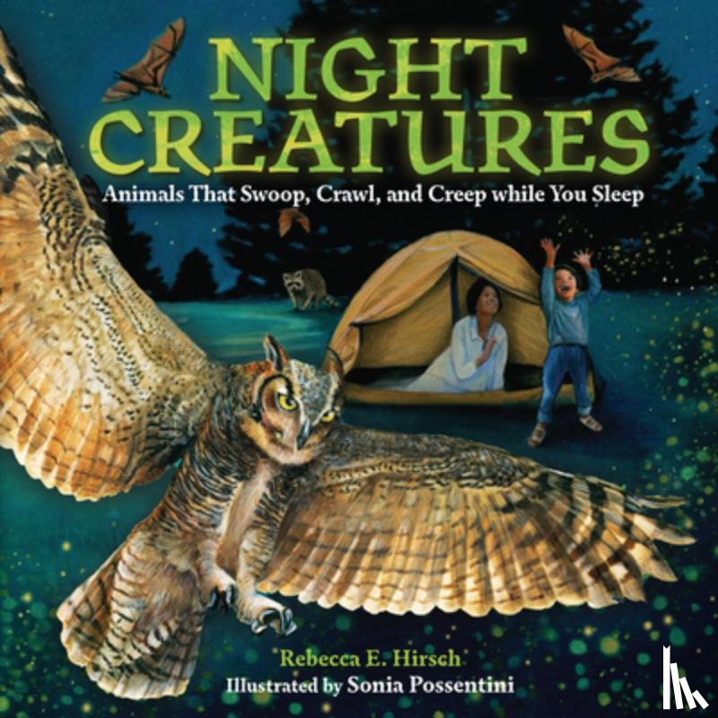 Hirsch, Rebecca E. - Night Creatures: Animals That Swoop, Crawl, and Creep While You Sleep