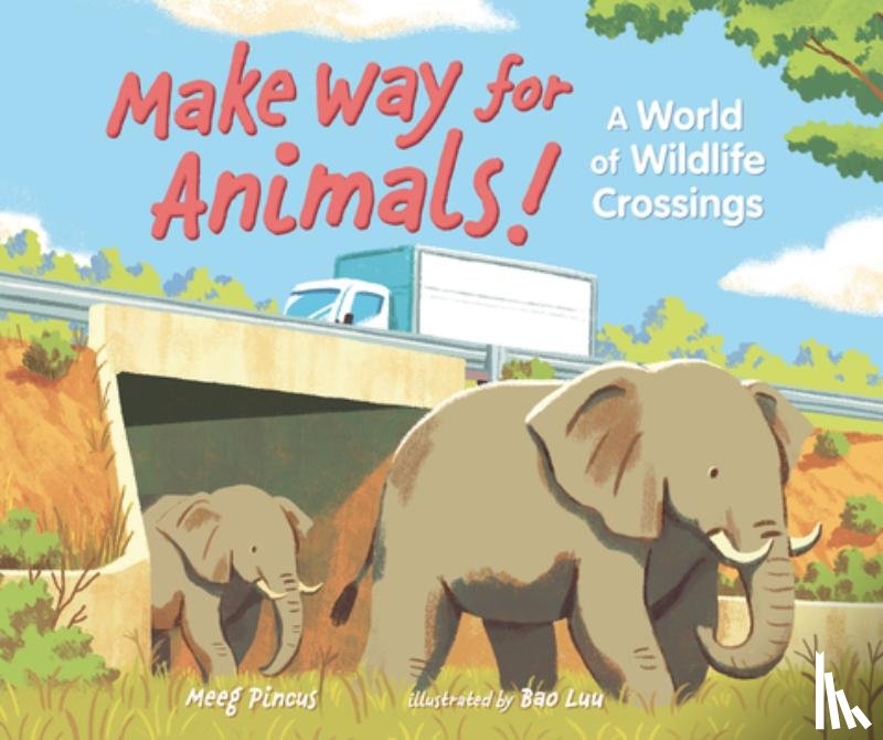 Pincus, Meeg - Make Way for Animals!: A World of Wildlife Crossings