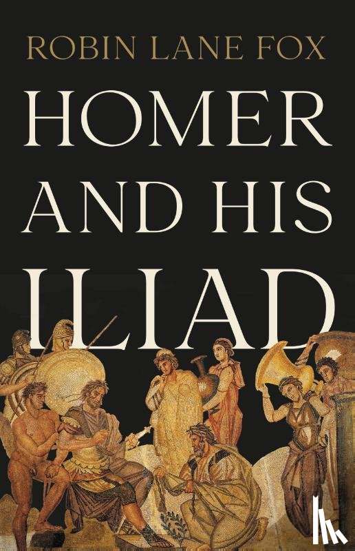 Fox, Robin Lane - Fox, R: Homer and His Iliad