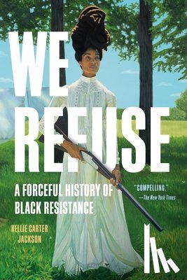 Carter Jackson, Kellie - We Refuse: A Forceful History of Black Resistance