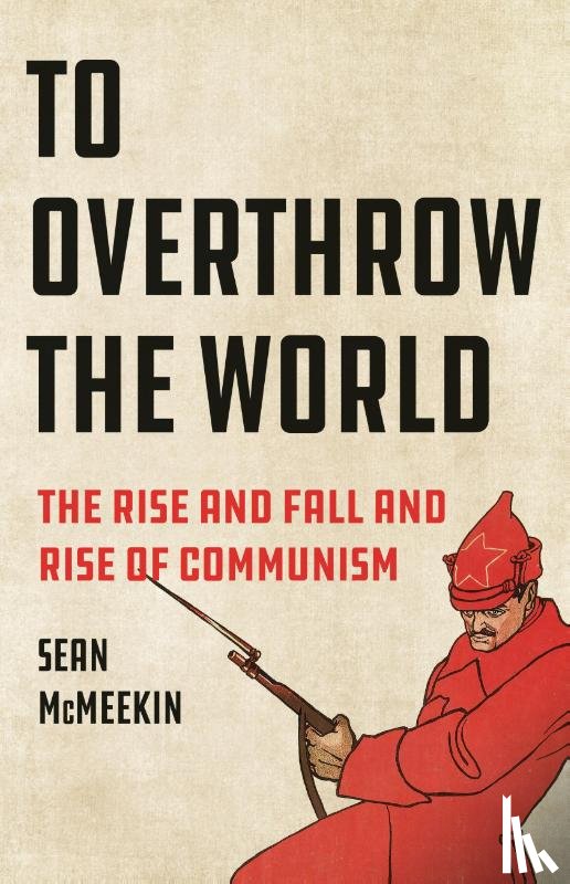 McMeekin, Sean - McMeekin, S: To Overthrow the World