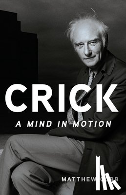 Cobb, Matthew - Crick: A Mind in Motion