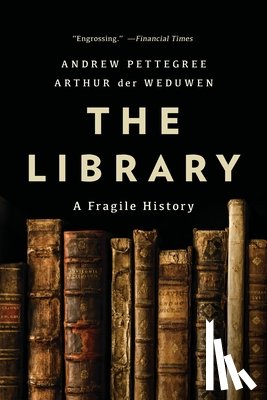 Pettegree, Andrew - The Library: A Fragile History
