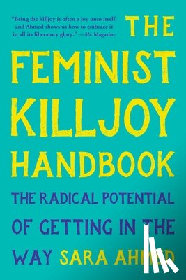 Ahmed, Sara - The Feminist Killjoy Handbook: The Radical Potential of Getting in the Way
