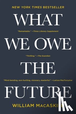 Macaskill, William - What We Owe the Future