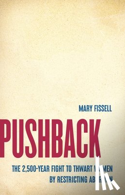 Fissell, Mary - Pushback: The 2,500-Year Fight to Thwart Women by Restricting Abortion