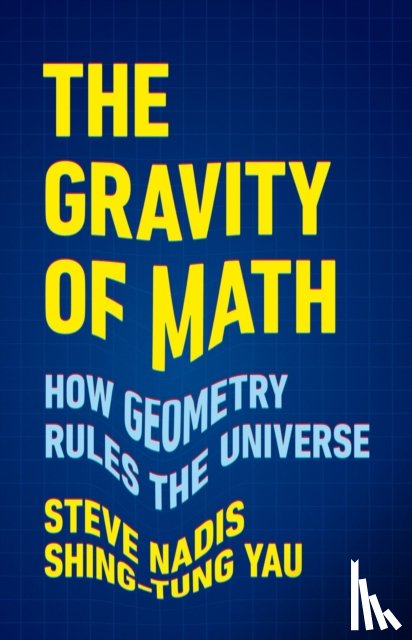 Yau, Shing-Tung, Nadis, Steve - The Gravity of Math