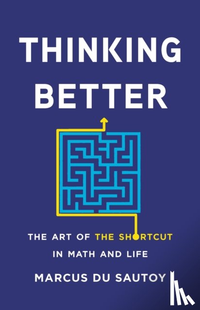 Du Sautoy, Marcus - Thinking Better: The Art of the Shortcut in Math and Life
