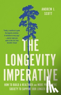 Scott, Andrew J. - The Longevity Imperative: How to Build a Healthier and More Productive Society to Support Our Longer Lives