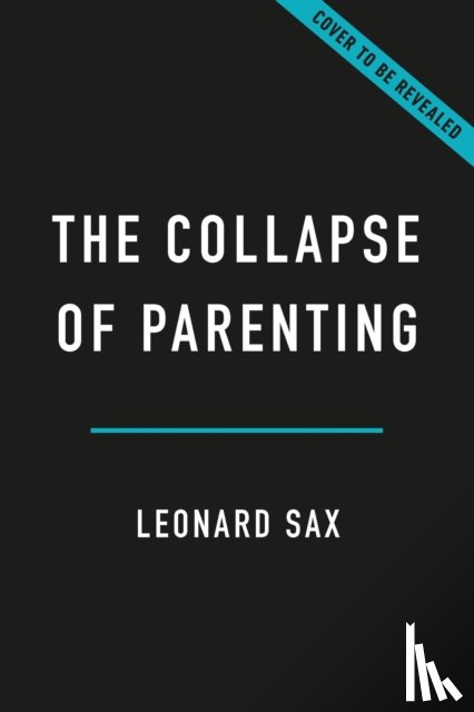 Sax, Leonard - The Collapse of Parenting