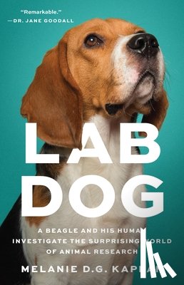 Kaplan, Melanie D. G. - Lab Dog: A Beagle and His Human Investigate the Surprising World of Animal Research