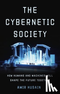 Husain, Amir - The Cybernetic Society