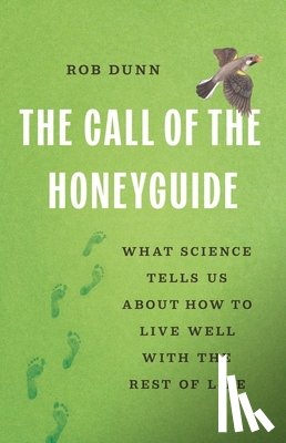 Dunn, Rob - The Call of the Honeyguide