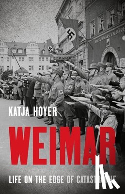 Hoyer, Katja - Weimar: Life on the Edge of Catastrophe