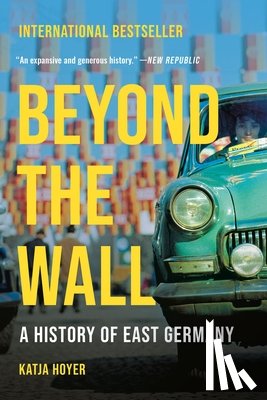 Hoyer, Katja - Beyond the Wall: A History of East Germany