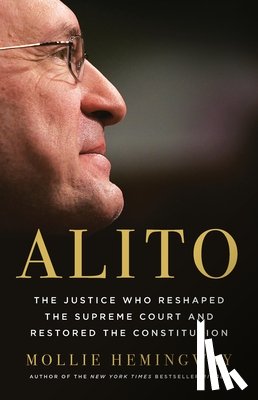 Hemingway, Mollie - Alito: The Justice Who Reshaped the Supreme Court and Restored the Constitution