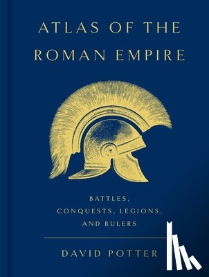 Potter, David - Atlas of the Roman Empire: Battles, Conquests, Legions, and Rulers