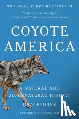 Flores, Dan - Coyote America: A Natural and Supernatural History