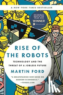 Ford, Martin - Rise of the Robots: Technology and the Threat of a Jobless Future