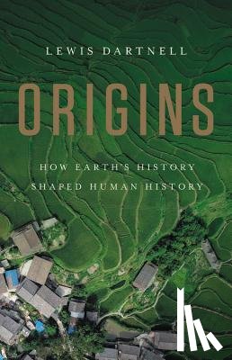 Dartnell, Lewis - Origins: How Earth's History Shaped Human History