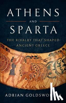 Goldsworthy, Adrian - Athens and Sparta: The Rivalry That Shaped Ancient Greece