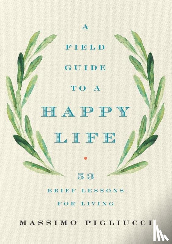 Pigliucci, Massimo - Field Guide to a Happy Life